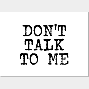 Don't Talk To Me (black text) Posters and Art